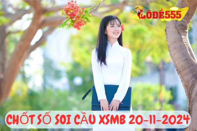  Soi Cầu XSMB 20-11-2024 | Dự Đoán Kết Quả Xổ Số Miền Bắc